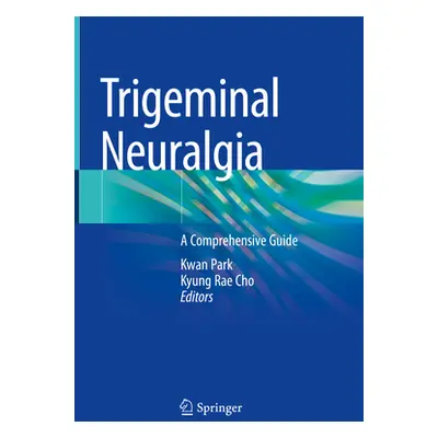 "Trigeminal Neuralgia: A Comprehensive Guide" - "" ("Park Kwan")