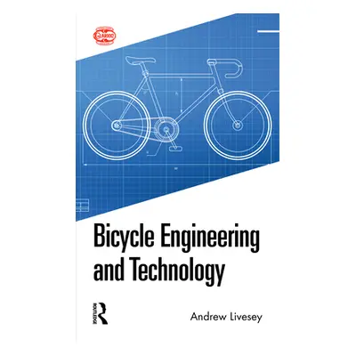 "Bicycle Engineering and Technology" - "" ("Livesey Andrew")