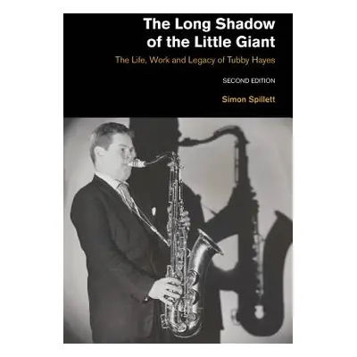 "The Long Shadow of the Little Giant 2nd Edition: The Life, Work and Legacy of Tubby Hayes" - ""