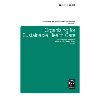 "Organizing for Sustainable Healthcare" - "" ("Mohrman Susan Albers")