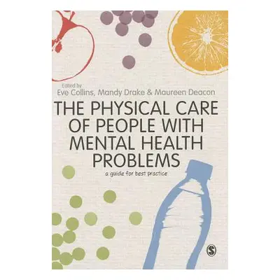 "The Physical Care of People with Mental Health Problems: A Guide for Best Practice" - "" ("Coll