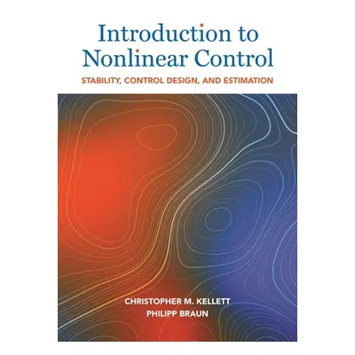 "Introduction to Nonlinear Control: Stability, Control Design, and Estimation" - "" ("Kellett Ch