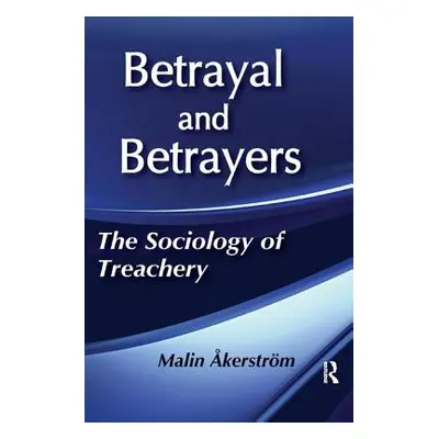 "Betrayal and Betrayers: The Sociology of Treachery" - "" ("Akerstrom Malin")