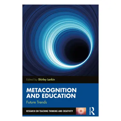 "Metacognition and Education: Future Trends" - "" ("Larkin Shirley")