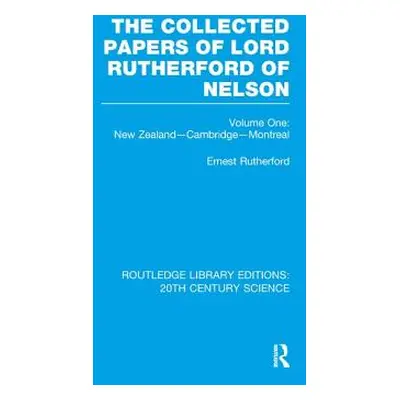 "The Collected Papers of Lord Rutherford of Nelson: Volume 1" - "" ("Rutherford Ernest")