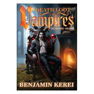 "Death Loot & Vampires: A LitRPG Adventure" - "" ("Kerei Benjamin")