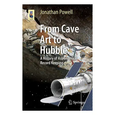 "From Cave Art to Hubble: A History of Astronomical Record Keeping" - "" ("Powell Jonathan")