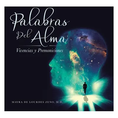 "Palabras Del Alma: Vivencias Y Premoniciones" - "" ("Zeno Mayra de Lourdes")