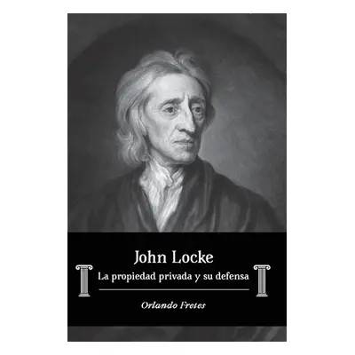 "John Locke: La propiedad privada y su defensa" - "" ("Fretes Orlando")