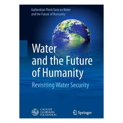 "Water and the Future of Humanity: Revisiting Water Security" - "" ("Gulbenkian Think Tank on Wa