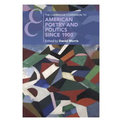 "The Cambridge Companion to American Poetry and Politics since 1900" - "" ("Morris Daniel")