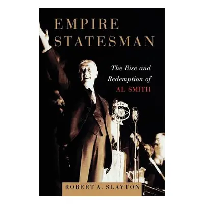 "Empire Statesman: The Rise and Redemption of Al Smith" - "" ("Slayton Robert A.")