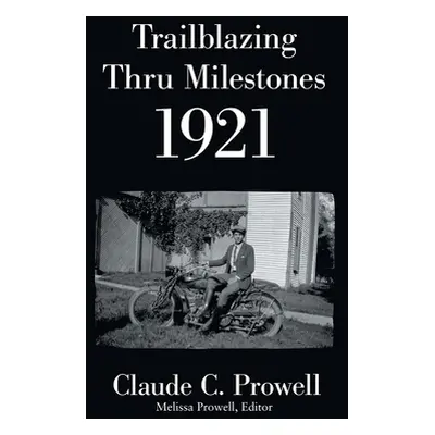 "Trailblazing Thru Milestones 1921" - "" ("Prowell Claude C.")