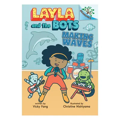 "Making Waves: A Branches Book (Layla and the Bots #4)" - "" ("Fang Vicky")