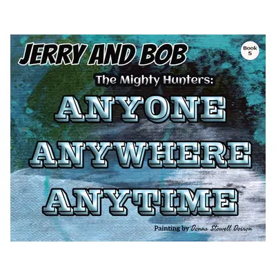 "Jerry and Bob, The Mighty Hunters: Anyone, Anywhere, Anytime" - "" ("Stowell Curtis")