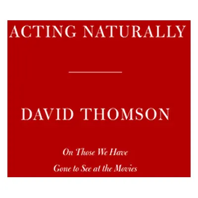 "Acting Naturally: The Magic in Great Performances" - "" ("Thomson David")