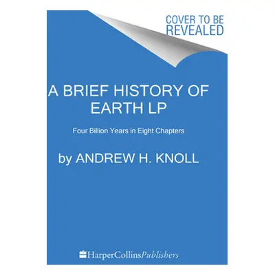 "A Brief History of Earth: Four Billion Years in Eight Chapters" - "" ("Knoll Andrew H.")