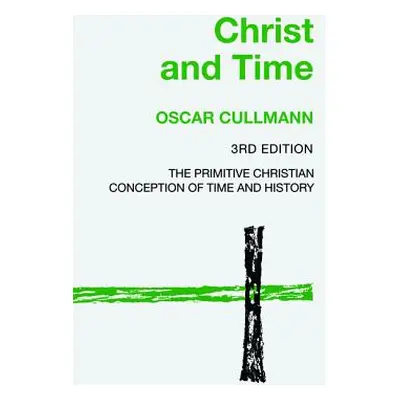 "Christ and Time, 3rd Edition" - "" ("Cullmann Oscar")