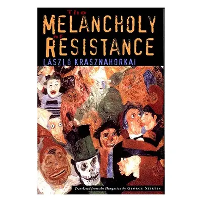 The Melancholy of Resistance (Krasznahorkai Lszl)