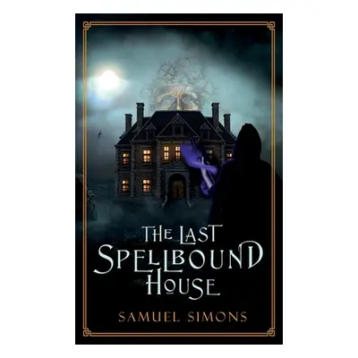 "The Last Spellbound House (Hardcover)" - "" ("Simons Samuel")