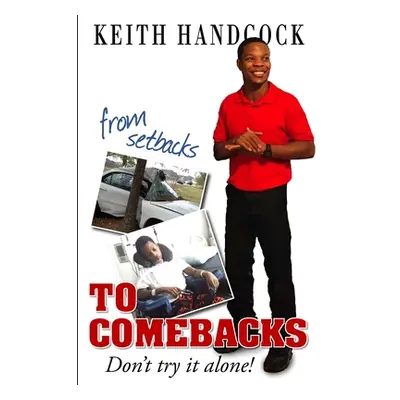 "From Setbacks To Comebacks: Don't try it alone!" - "" ("Handcock Keith")