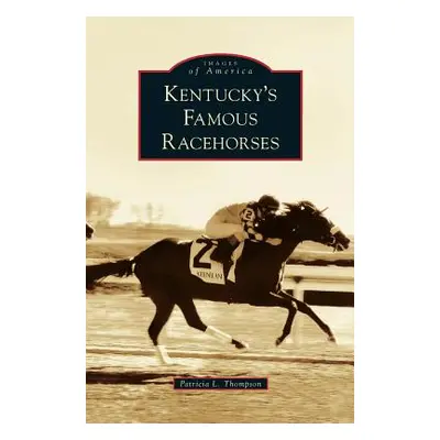 "Kentucky's Famous Racehorses" - "" ("Thompson Patricia L.")