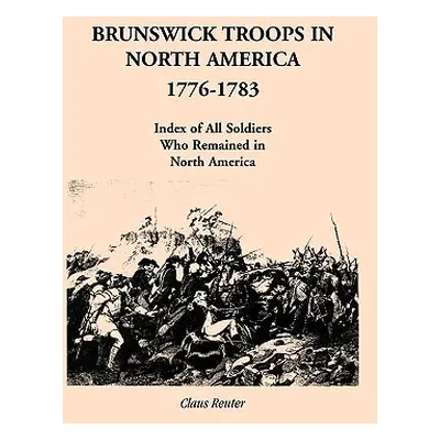 "Brunswick Troops in North America, 1776-1783: Index of Soldiers Who Remained in North America" 