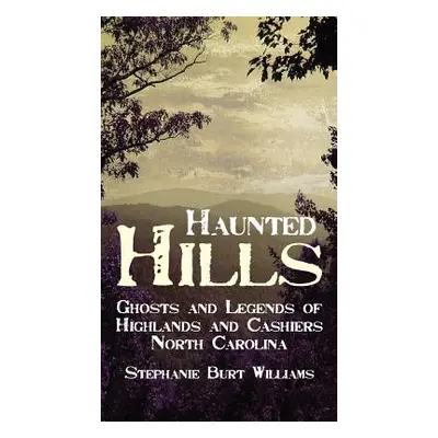 "Haunted Hills: Ghosts and Legends of Highlands and Cashiers North Carolina" - "" ("Williams Ste