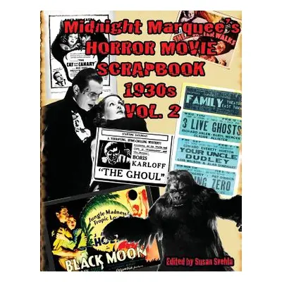 "Midnight Marquee's HORROR MOVIE SCRAPBOOK 1930s Vol. 2" - "" ("Svehla Aurelia S.")