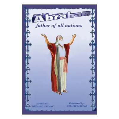 "Abraham Father of all Nations" - "" ("Watson Michele")