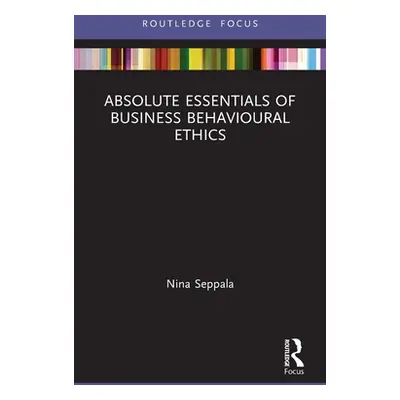 "Absolute Essentials of Business Behavioural Ethics" - "" ("Seppala Nina")