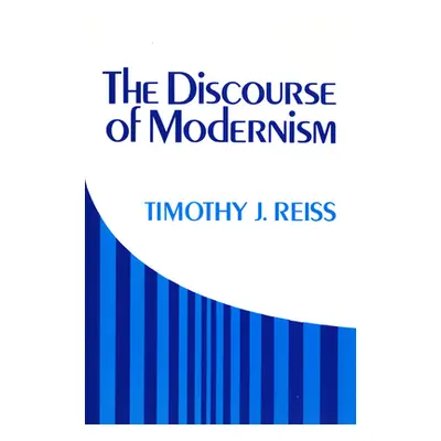 "The Discourse of Modernism" - "" ("Reiss Timothy J.")