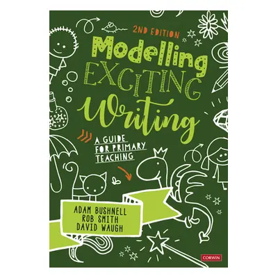 "Modelling Exciting Writing: A Guide for Primary Teaching" - "" ("Bushnell Adam")