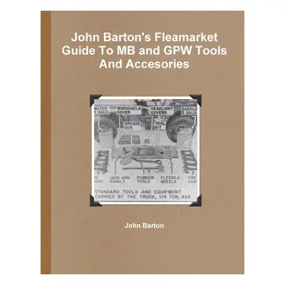 "John Barton's Fleamarket Guide To MB and GPW Tools And Accesories" - "" ("Barton John")