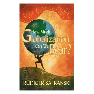 "How Much Globalization Can We Bear?" - "" ("Safranski Rdiger")