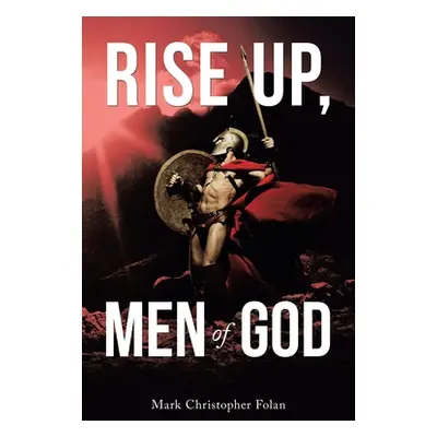 "Rise Up, Men of God" - "" ("Folan Mark Christopher")