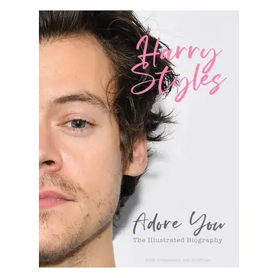 "Harry Styles: Adore You: The Illustrated Biography" - "" ("McHugh Carolyn")