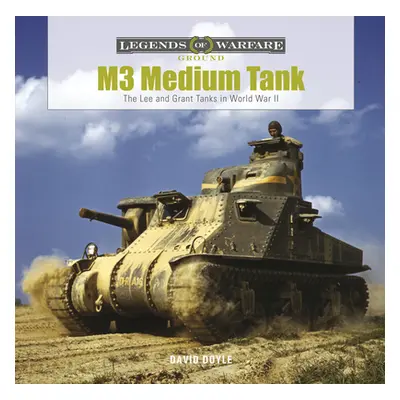 "M3 Medium Tank: The Lee and Grant Tanks in World War II" - "" ("Doyle David")