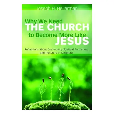 "Why We Need the Church to Become More Like Jesus" - "" ("Hellerman Joseph H.")