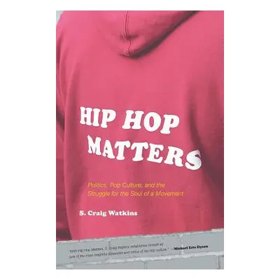 "Hip Hop Matters: Politics, Pop Culture, and the Struggle for the Soul of a Movement" - "" ("Wat