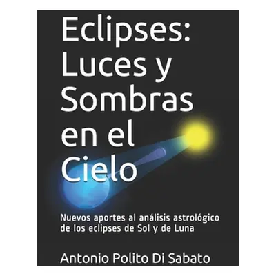 "Eclipses: Luces y Sombras en el Cielo: Nuevos aportes al anlisis astrolgico de los eclipses de 