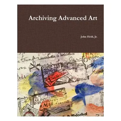 "Archiving Advanced Art" - "" ("Held John Jr.")