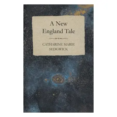 "A New England Tale" - "" ("Sedgwick Catharine Marie")