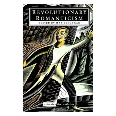 "Revolutionary Romanticism: A Drunken Boat Anthology" - "" ("Blechman Max")