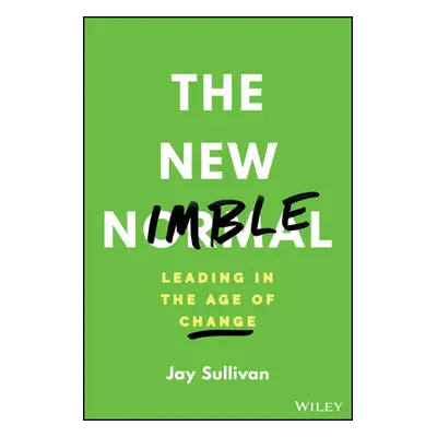 "The New Nimble: Leading in the Age of Change" - "" ("Sullivan Jay")