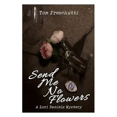 "Lori Daniels Mystery: Send Me No Flowers" - "" ("Preschutti Tom")