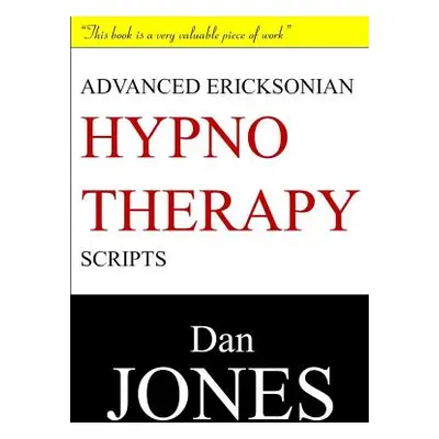 "Advanced Ericksonian Hypnotherapy Scripts: Expanded Edition" - "" ("Jones Dan")