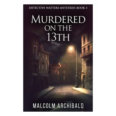 "Murdered On The 13th" - "" ("Archibald Malcolm")