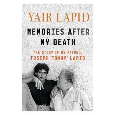 "Memories After My Death: The Story of My Father, Joseph Tommy Lapid" - "" ("Lapid Yair")