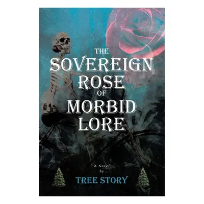 "The Sovereign Rose of Morbid Lore" - "" ("Story Tree")